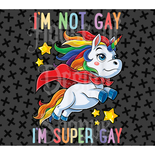 Ready to Press Sublimation Transfers up to 13"x19" I'm Not Gay I'm Super Gay