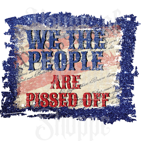 Ready to Press Sublimation Transfers up to 13"x19" We The People Are Pissed Off