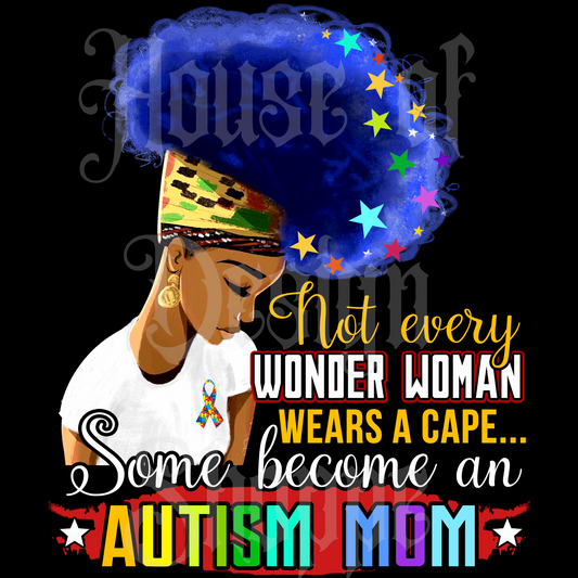 Ready to Press Sublimation Transfers up to 13"x19" Not Every Wonder Woman Wears a Cape Some Become an Autism Mom