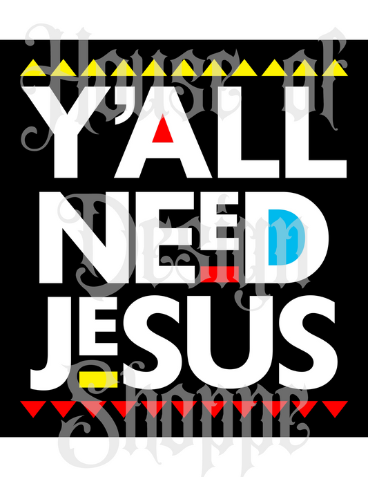 Ready to Press Sublimation Transfers up to 13"x19" Y'all Need Jesus