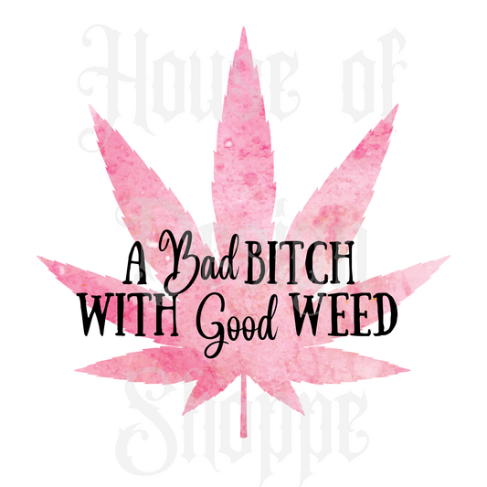 Ready to Press Sublimation Transfers up to 13"x19" A Bad B*tch With Good Weed