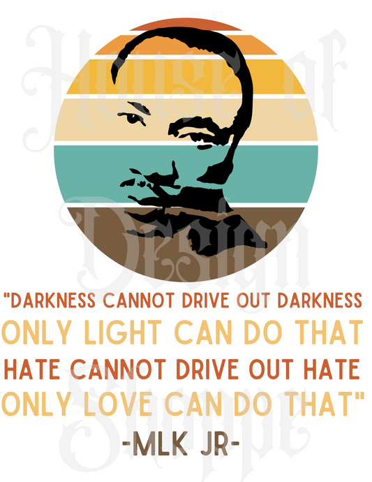 PNG FILE DIGITAL DOWNLOAD "Darkness Cannot Drive Out..." MLK Jr