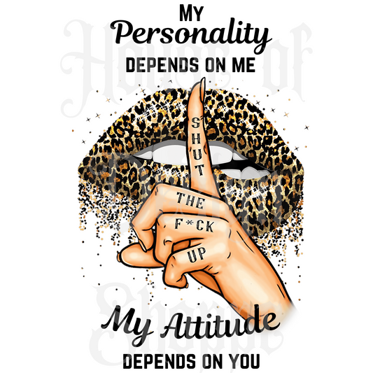 Ready to Press Sublimation Transfers up to 13"x19" My Personality Depends On Me My Attitude Depends On You