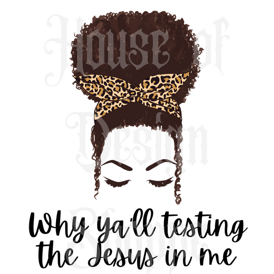 Ready to Press Sublimation Transfers up to 13"x19" Messy Bun Why Ya'll Testing The Jesus In Me