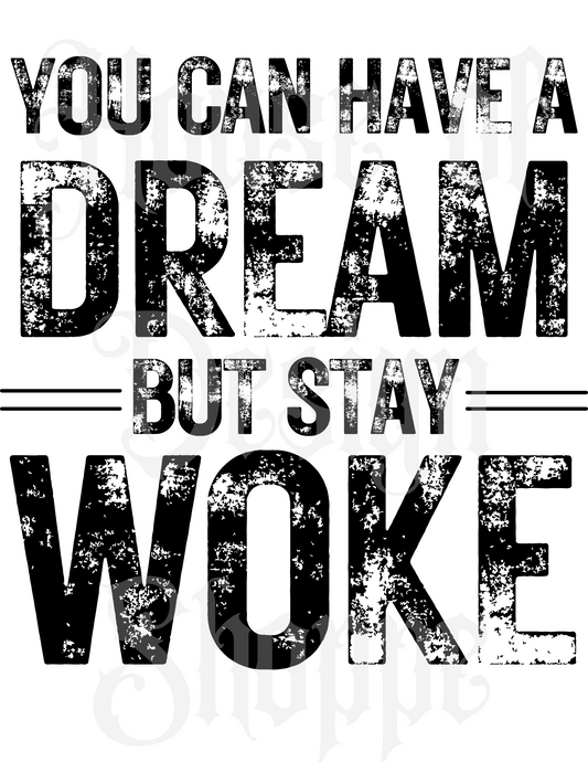 PNG FILE DIGITAL DOWNLOAD You Can Have a Dream But Stay Woke