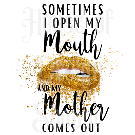 PNG FILE DIGITAL DOWNLOAD Sometimes I Open My Mouth and My Mother Comes Out