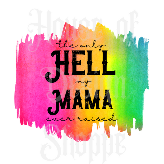 Ready to Press Sublimation Transfers up to 13"x19" I'm The Only Hell My Mama